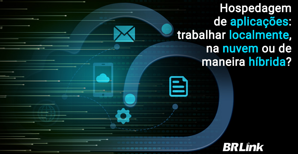 Hospedagem de aplicações: trabalhar localmente, na nuvem ou de maneira híbrida?