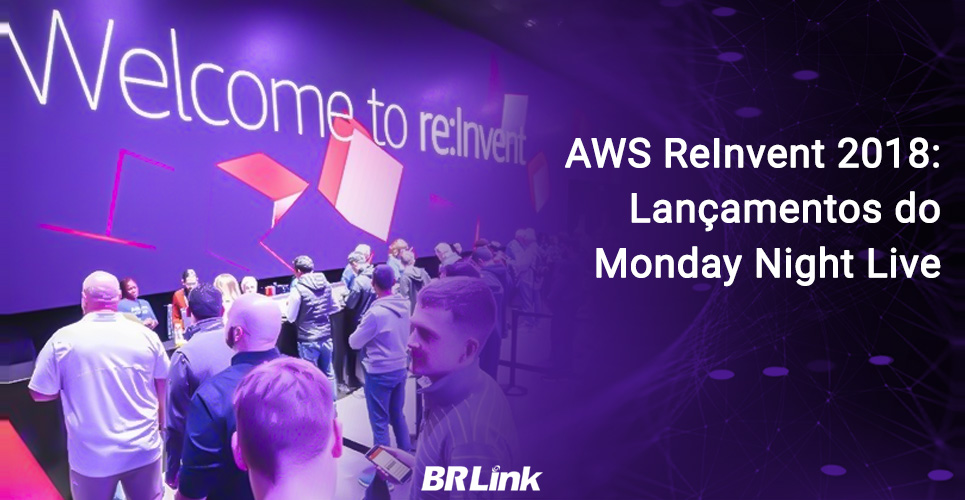 AWS ReInvent 2018 – Lançamentos do Monday Night Live