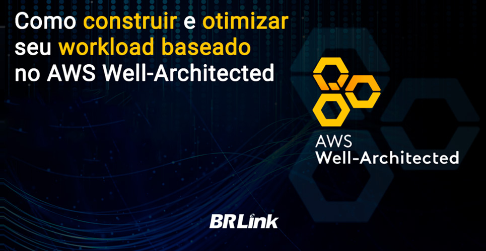 Como construir e otimizar seu workload baseado no Well Architected Framework da AWS