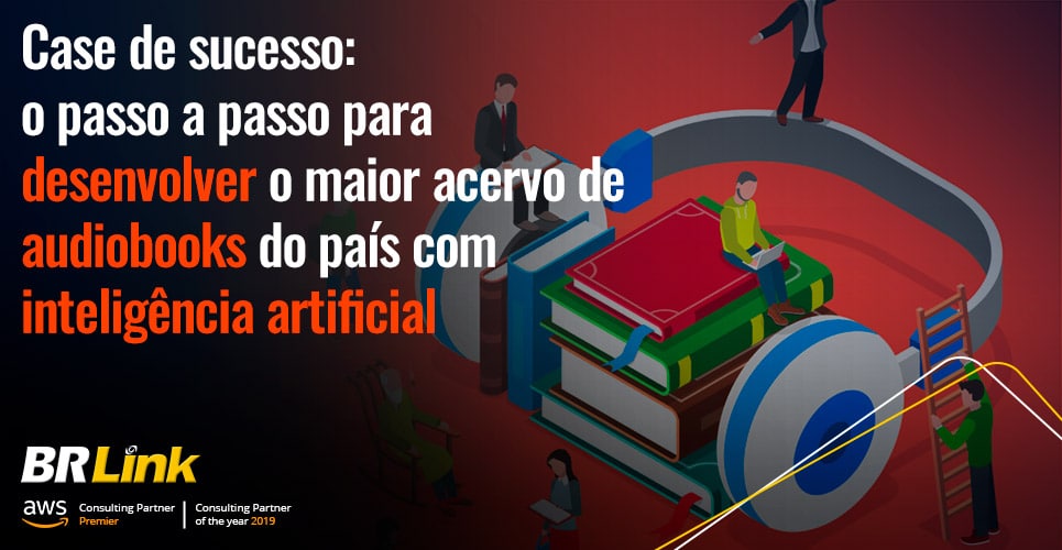 Case de sucesso: o passo a passo para desenvolver o maior acervo de audiobooks do país com inteligência artificial