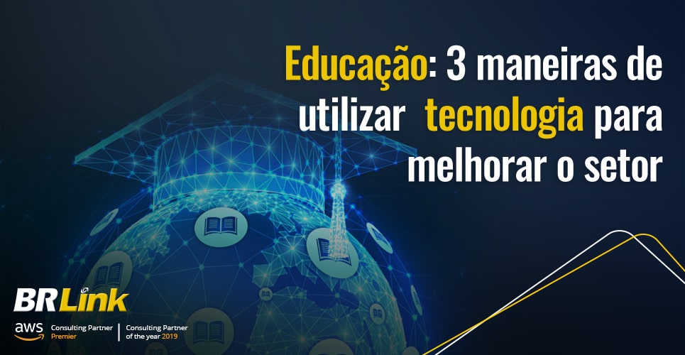 Educação: 3 maneiras de utilizar tecnologia para melhorar o setor