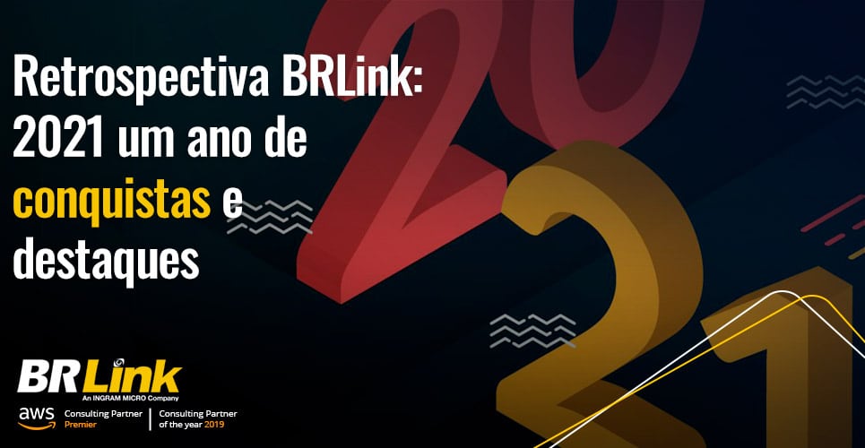 Retrospectiva BRLink: 2021 um ano de conquistas e destaques