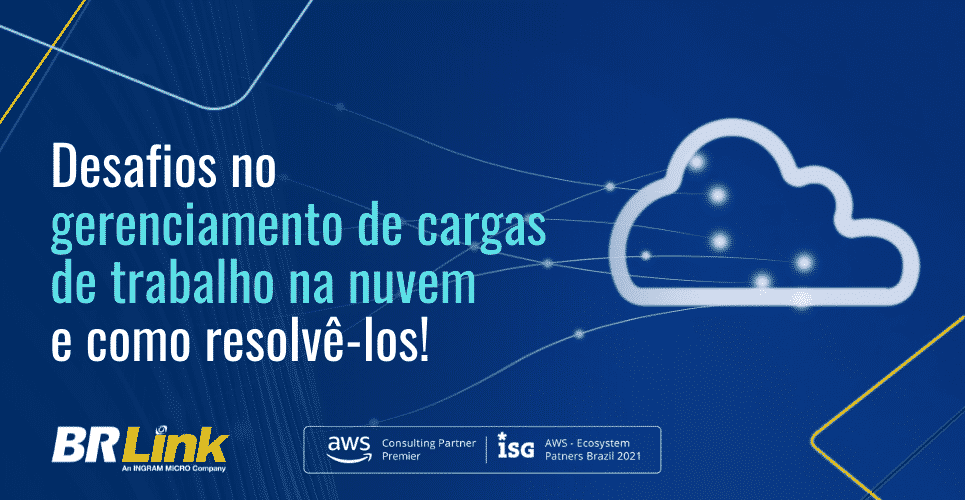 Desafios no gerenciamento de cargas de trabalho na nuvem – e como resolvê-los!